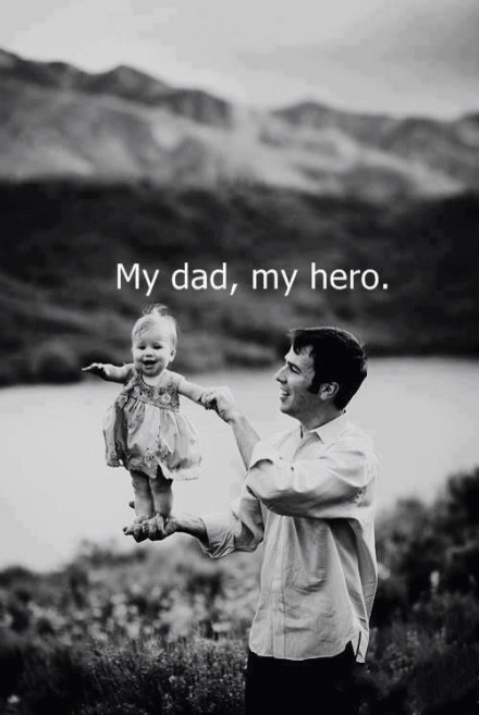 my dadddd, my hero!