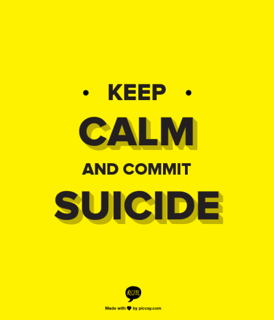 keep calm and commmit suicide