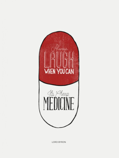 Always laugh when you can. It’s cheap medicine. - Lord Byron