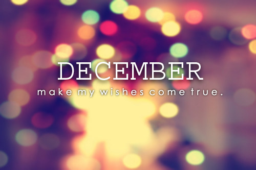 December make my wishes come true.