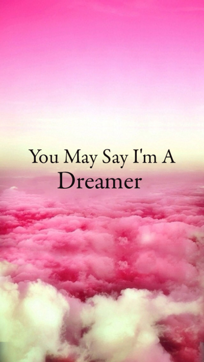 You May Say I'm A Dreamer