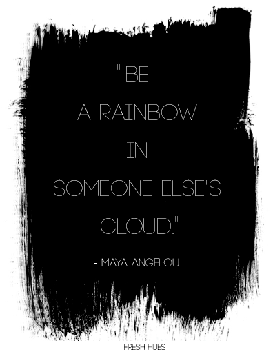 be a rainbow in someone else's cloud