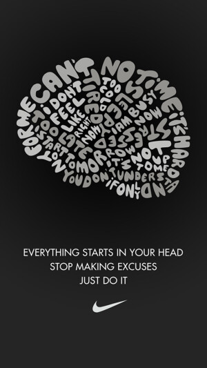 Everything starts in your head. Stop making excuses. Just do it. #quote #nike