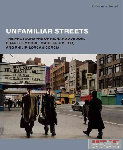 “Unfamiliar Streets: The Photographs of Richard Avedon, Charles Moore, Martha Rosler and Philip-Lorca diCorcia,” by Katherine A. Bussard       《陌生的街道：理查德縠维顿，查尔斯椠尔，玛莎圠斯勒和菲…