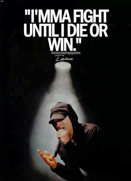 I'ma fight until i die or win我会为胜利战斗到死（Eminem）