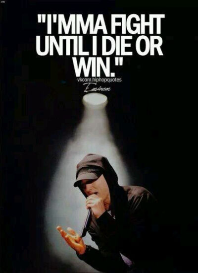 I'ma fight until i die or win我会为胜利战斗到死（Eminem）