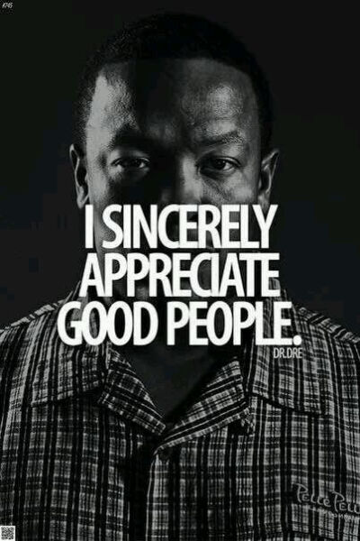 I sincerely appreciate good people .感谢好人，下辈子美利坚。（Dr Dre ）