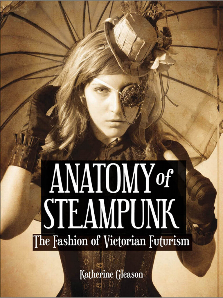 Anatomy of Steampunk The Fashion of Victorian Futurism