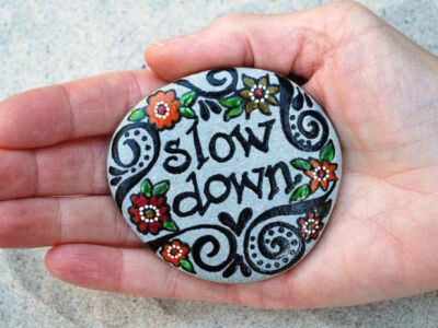 Slow Down.../ Painted Rock / Sandi Pike Foundas via Etsy