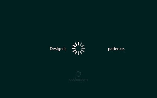 Design is Patience.——设计就是耐心。