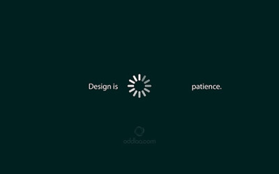 Design is Patience.——设计就是耐心。