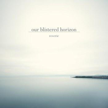 our blistered horizon - Reverie