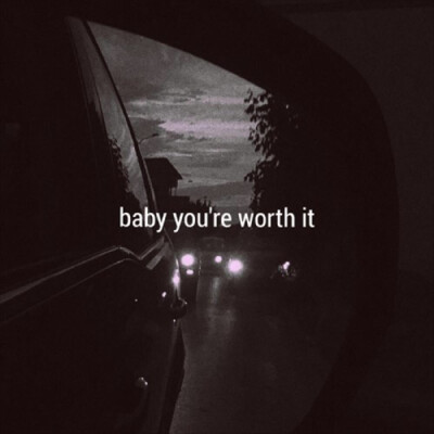  baby youre worth it
kina/shiloh