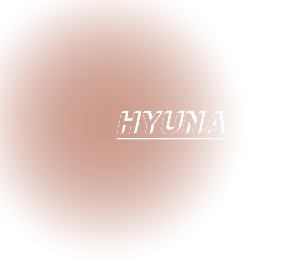 
·Say H Y U N 그리고 A
·金泫雅·Hyuna.
