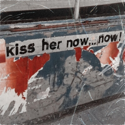 kiss her now...now&