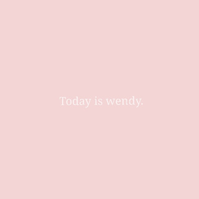 Today is wendy_