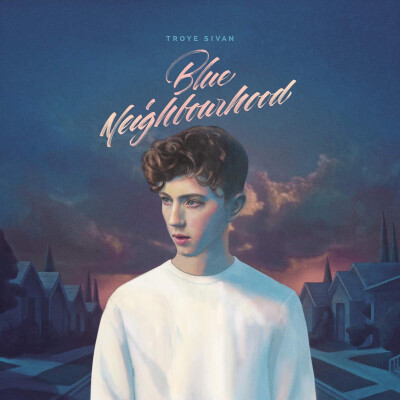 歌手：Troye Sivan
专辑：Blue Neighbourhood（Deluxe）