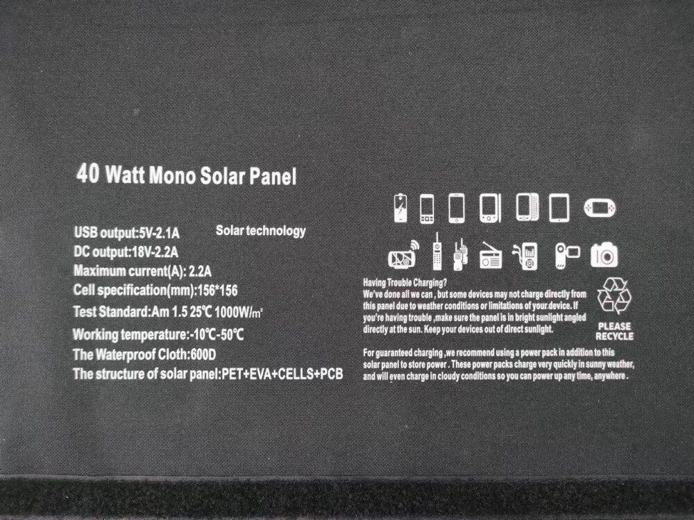 40 Watt Mono Solar Panel
USB output:5V-2.1A Solar technology
DC output:18V-2.2A
Maximum current(A): 2.2A
Cell specification(mm):156*156 Having Trouble Charging? We’ve done all we canbut some devices may not charge directly from
Working temperature:-10C-50℃ Test Standard:Am1.525℃1000W/m directly at