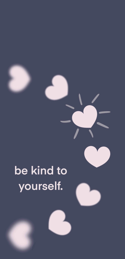 Be kind to yourself.