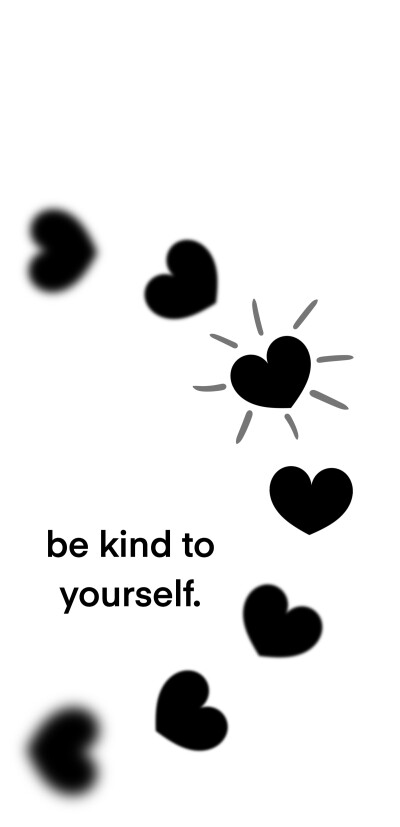 Be kind to yourself.