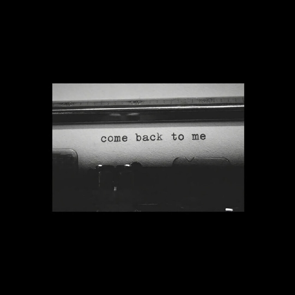 
Come back to me.