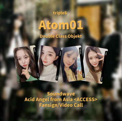 [硫卡整理 tripleS Objekt]
tripleS
Atom01 Double Class Objekt 314z-315z
Soundwave Acid Angel from Asia <ACCESS> Fansign/Video Call
Acid Angle from Asia :
s2 郑慧潾 hyerin /s5 金琉然 yooyeon / s7 金…