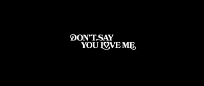Don't say you love me.