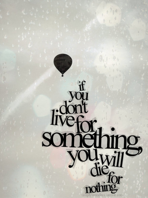ifyoudontliveforsomethingyouwilldiefornothing