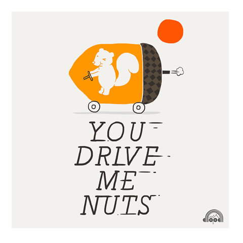 you drive me nuts