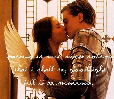 Romeo and Julia, the best version I love (she was so gorgeous and Leonardo was so young)