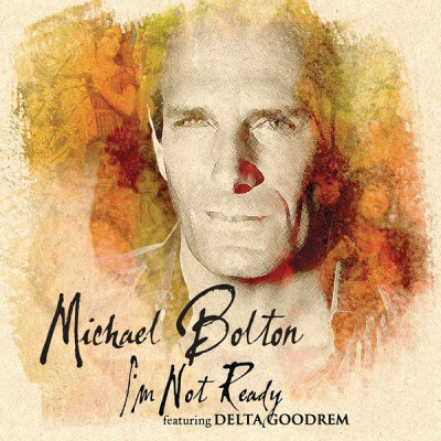 Michael Bolton - I'm Not Ready (feat. Delta Goodrem) (Official Single Cover)