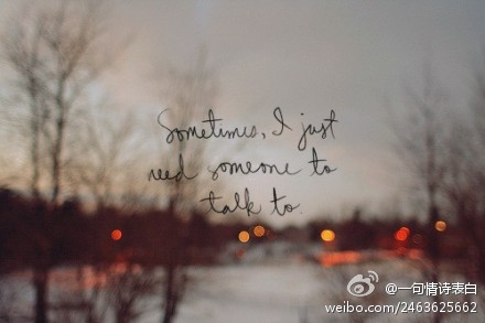 sometimes I just need someone to TALK to