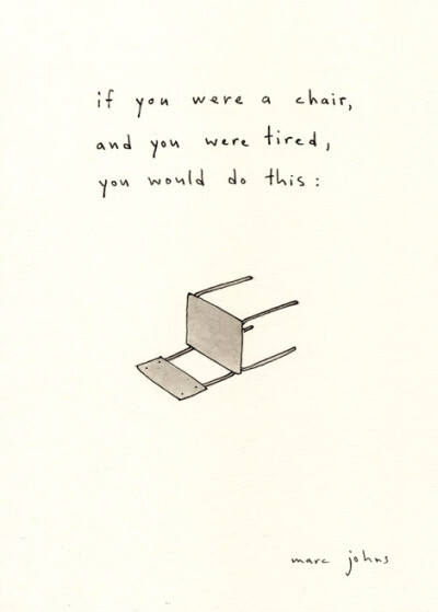 if you were a chair, and you were tired