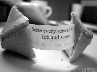 Seize every second of your life and savor it