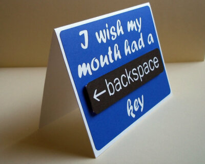 Wish my mouth had a Backspace Key