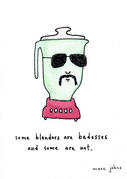 Some blenders are badasses