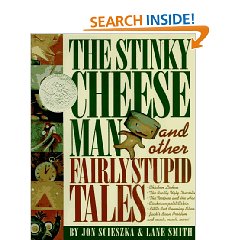 Stinky Cheese Man and Other Fairly Stupid Tales by Jon Scieszka, ill. Lane Smith (1992)