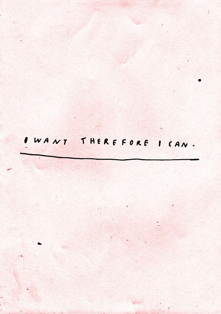 i want therefore i can.