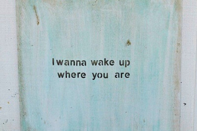 i wanna wake up where you are