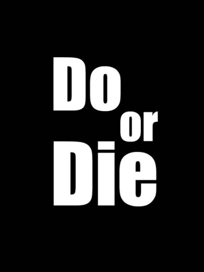 DO OR DIE