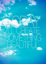 Today I'll create something beautiful!