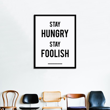 stay hungry , stay foolish .