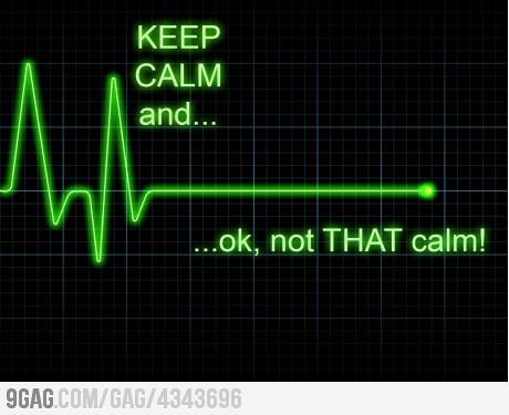 Keep calm...oh wait