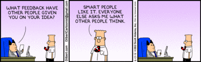 “其他人怎么看待你的想法？” “聪明人喜欢它。其他人问我别人怎么看。” “……” via Dilbert