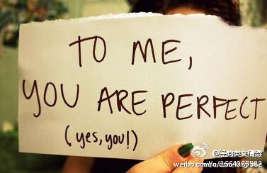 To me, you are perfect. 你在我心中是最美。