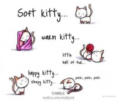 soft kitty~warm kitty~little ball of fur~happy kitty sleepy kitty~purr purr purr~