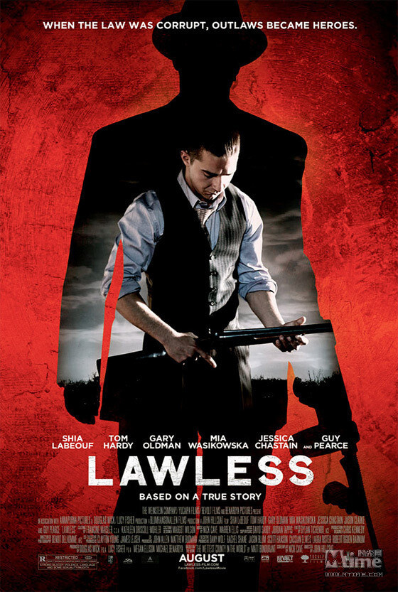 【2012年8月《无法无天/Lawless》】导演：约翰·希尔寇特；主演：汤姆·哈迪，希亚·拉博夫，加里·奥德曼；国家/地区：美国 ；类型：犯罪/ 剧情/ 西部 ；【剧情】：这是一部关于美国南部的史诗性黑帮片。影片以马特·邦杜兰祖父兄弟三人为蓝本，讲述了三兄弟在贩卖私酒的过程中，如何将犯罪团伙日益壮大崛起的故事。【上映日期： 2012年8月29日】