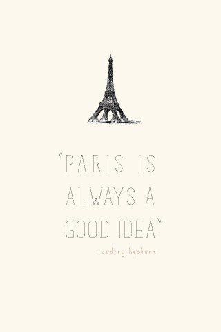 Paris is always a good idea, indeed.