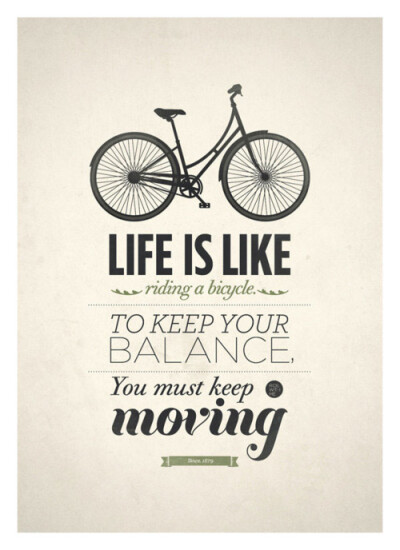 生活就像骑自行车，要保持平衡，就得一直向前