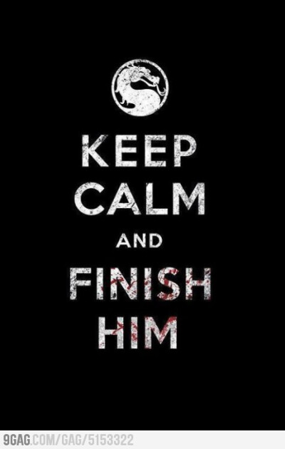 Keep Calm And Finish Him